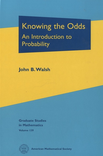 John B. Walsh - Knowing the Odds : An Introduction to Probability - Graduate Studies in Mathematics Volume 139.