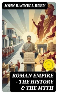 Roman Empire - The History &amp; the Myth