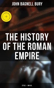 The History of the Roman Empire: 27 B.C. – 180 A.D.