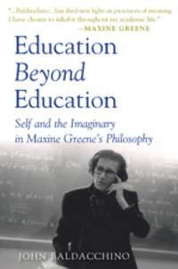 John Baldacchino - Education Beyond Education - Self and the Imaginary in Maxine Greene’s Philosophy.