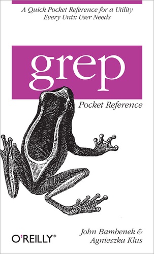 John Bambenek et Agnieszka Klus - grep Pocket Reference - A quick pocket reference for a utility every Unix user needs..