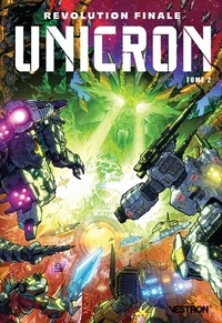 John Barber et Alex Milne - Transformers : Unicron Tome 2 : Révolution finale.