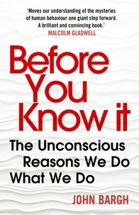 John Bargh - Before You Know It - The Unconscious Reasons We Do What We Do.