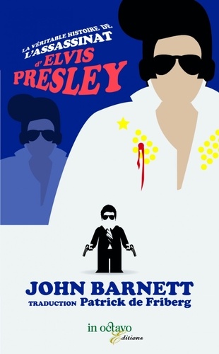 John Barnett - La véritable histoire de l'assassinat d'Elvis Presley, qui était pourtant très vivant (car assurer le contraire est dangereux pour la santé).