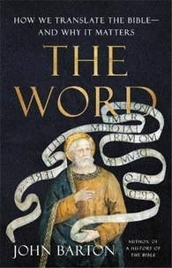 John Barton - The Word - How We Translate the Bible?and Why It Matters.