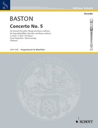 John Baston - Edition Schott  : Concerto No. 5 C major - descant recorder, strings and basso continuo. Réduction pour piano avec partie soliste..