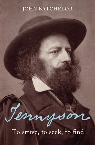John Batchelor - Tennyson - To Strive, to Seek, to Find.