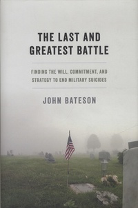 The Last and Greatest Battle - Finding the Will, Commitment, and Strategy to End Military Suicides.pdf