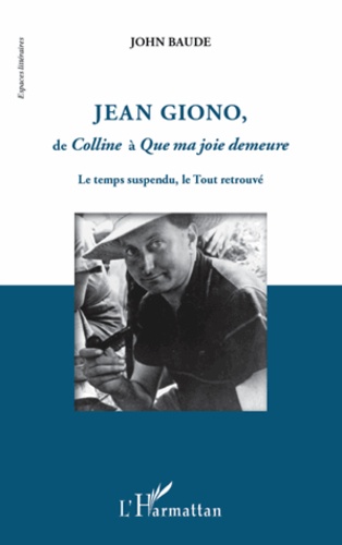 Jean Giono, de Colline à Que ma joie demeure. Le temps suspendu, le Tout retrouve