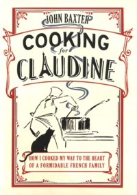 John Baxter - Cooking for Claudine.