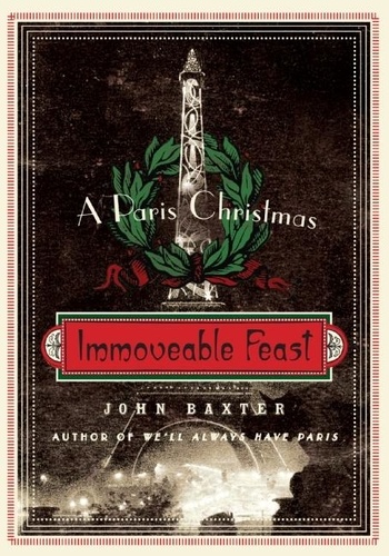 John Baxter - Immoveable Feast - A Paris Christmas.