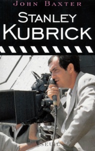 John Baxter - Stanley Kubrick. Biographie.