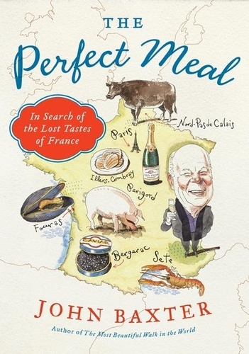 John Baxter - The Perfect Meal: In Search of the Lost Tastes of France /anglais.
