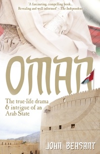 John Beasant - Oman - The True-Life Drama and Intrigue of an Arab State.