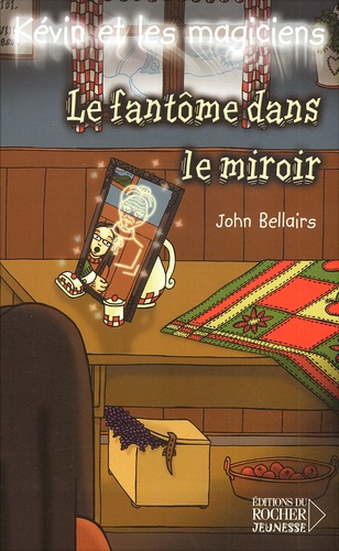 John Bellairs - Kévin et les magiciens Tome 4 : Le fantôme dans le miroir.