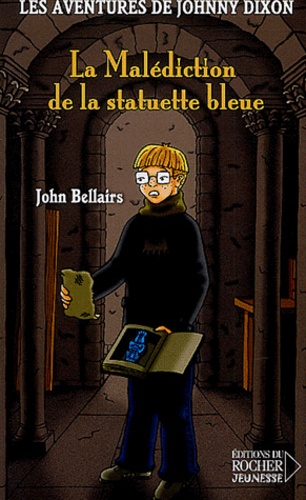 John Bellairs - Les aventures de Johnny Dixon Tome 1 : La Malédiction de la statuette bleue.
