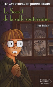 John Bellairs - Les aventures de Johnny Dixon Tome 3 : Le Secret de la salle souterraine.