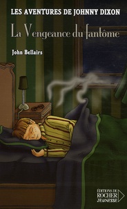 John Bellairs - Les aventures de Johnny Dixon Tome 5 : La Vengeance du fantôme.