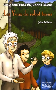 John Bellairs - Les aventures de Johnny Dixon Tome 6 : Les Yeux du robot tueur.