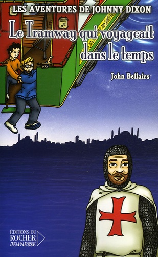 John Bellairs - Les aventures de Johnny Dixon Tome 7 : Le Tramway qui voyageait dans le temps.