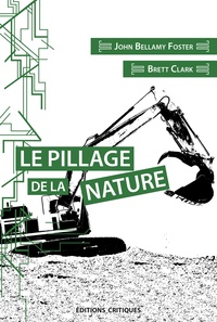 John Bellamy Foster et Brett Clark - Le pillage de la nature - Capitalisme et rupture écologique.