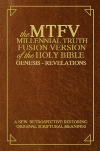  John ben Wilhelm - The Millennial Truth Fusion Version of the Holy Bible ( M.T.F.V.).