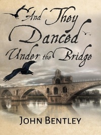  John Bentley - And They Danced Under The Bridge.