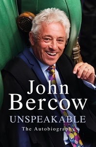 John Bercow - Unspeakable - The Sunday Times Bestselling Autobiography.
