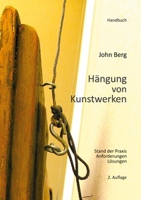 John Berg - Hängung von Kunstwerken - Stand der Praxis, Anforderungen, Lösungen.