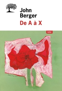 John Berger - De A à X.