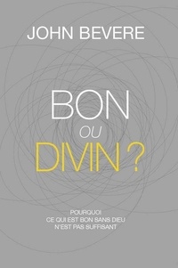 John Bevere - Bon ou divin?.