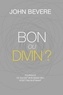John Bevere - Bon ou divin?.