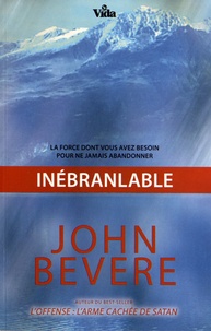 John Bevere - Inébranlable - La force dont vous avez besoin pour ne jamais abandonner.