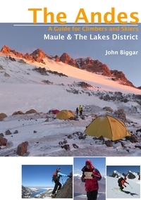 John Biggar - Maule &amp; The Lakes District - The Andes - A Guide for Climbers and Skiers.