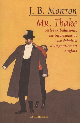 Mr. Thake. Ou Les tribulations, les infortunes et les déboires d'un gentleman anglais