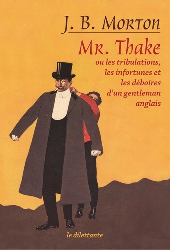 Mr. Thake. Ou Les tribulations, les infortunes et les déboires d'un gentleman anglais