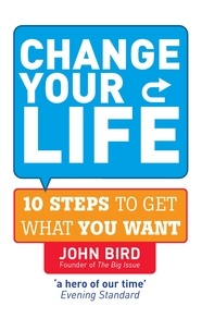 John Bird - Change Your Life - 10 steps to get what you want.