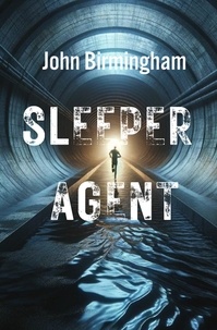  John Birmingham - Sleeper Agent.