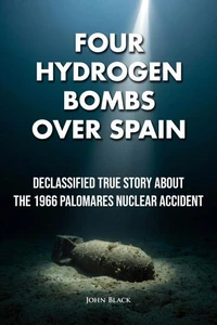 Four Hydrogen Bombs Over Spain - Declassified True Story About the 1966 Palomares Nuclear Accident