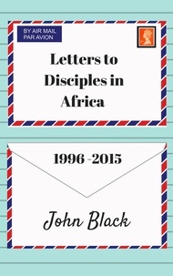  John Black - Letters to Disciples in Africa (1996-2015).