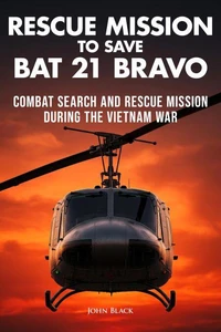 Rescue Mission To Save Bat 21 Bravo - Combat Search and Rescue Mission During the Vietnam War