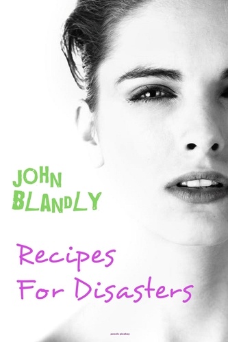  John Blandly - Recipes for Disasters - romantic comedy.