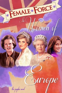 Female Force: Women of Europe: Queen Elizabeth II, Carla Bruni-Sarkozy, Margaret Thatcher &amp; Princess Diana