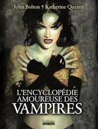 John Bolton et Katherine Quénot - L'encyclopédie amoureuse des vampires.
