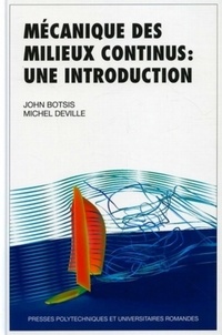 John Botsis et Michel Deville - Mécanique des milieux continus : une introduction.