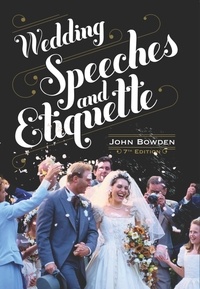 John Bowden - Wedding Speeches And Etiquette, 7th Edition.