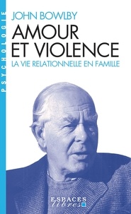 John Bowlby - Amour et violence - La vie relationnelle en famille.