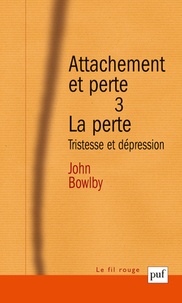 John Bowlby - Attachement et perte - Volume 3, La perte : tristesse et dépression.