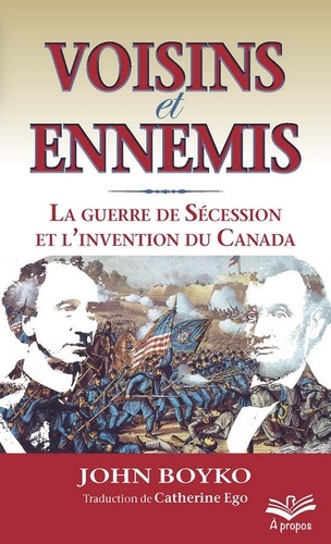 Voisins et ennemis. La guerre de Sécession et l'invention du Canada