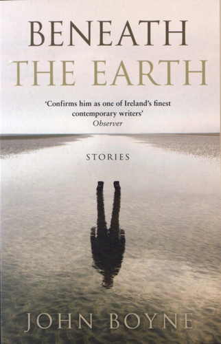 John Boyne - Beneath the Earth - Stories.